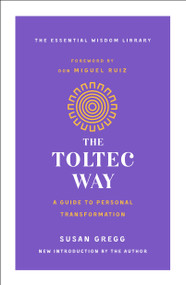 The Toltec Way (A Guide to Personal Transformation) - 9781250623461 by Susan Gregg, don Miguel Ruiz, Jr., 9781250623461