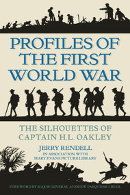 Profiles of the First World War (The Silhouettes of Captain H.L. Oakley) by Jerry Rendell, 9780752493527