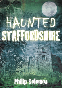 Haunted Staffordshire by Philip Solomon, 9780752461687