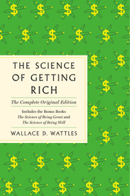 The Science of Getting Rich (The Complete Original Edition with Bonus Books) by Wallace D. Wattles, 9781250624888