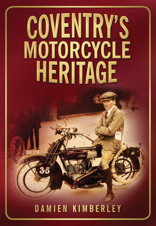 Coventry's Motorcycle Heritage by Damien Kimberley, 9780750951258