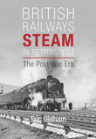 British Railways Steam in Retrospect (The Post-War Era) by Eric Oldham, 9780752450186
