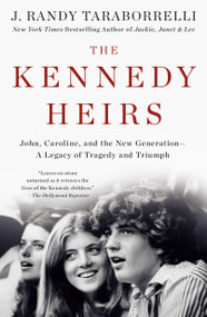 The Kennedy Heirs (John, Caroline, and the New Generation - A Legacy of Tragedy and Triumph) - 9781250174079 by J. Randy Taraborrelli, 9781250174079