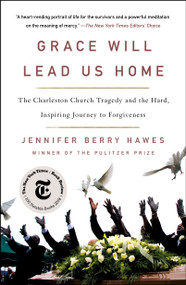 Grace Will Lead Us Home (The Charleston Church Tragedy and the Hard, Inspiring Journey to Forgiveness) by Jennifer Berry Hawes, 9781250621511