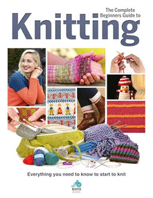 The Complete Beginners Guide to Knitting by Sian Brown, Rebecca Grieg, 9781912918027