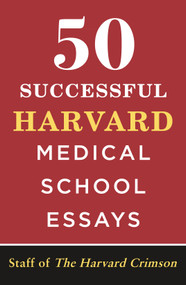 50 Successful Harvard Medical School Essays by Staff of the Harvard Crimson, 9781250244475