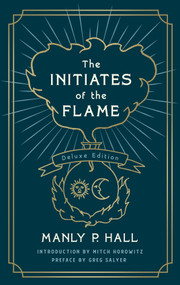 The Initiates of the Flame: The Deluxe Edition by Manly P. Hall, Greg Salyer, Mitch Horowitz, 9781250254252