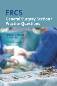 FRCS Section 1 General Surgery: Practice Questions by Roland Fernandes, 9781911450443