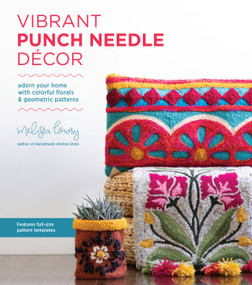 Vibrant Punch Needle Décor (Adorn Your Home with Colorful Florals and Geometric Patterns) by Melissa Lowry, 9781645670117