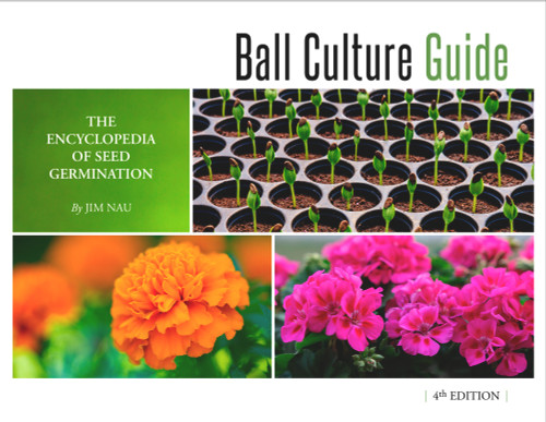 Ball Culture Guide (The Encyclopedia of Seed Germination) by Jim Nau, 9781733254106