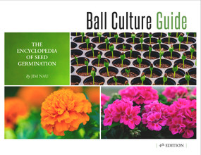 Ball Culture Guide (The Encyclopedia of Seed Germination) by Jim Nau, 9781733254106