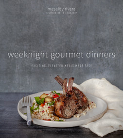Weeknight Gourmet Dinners (Exciting, Elevated Meals Made Easy) by Meseidy Rivera, 9781645670483