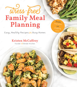 Stress-Free Family Meal Planning (Easy, Healthy Recipes for Busy Homes) by Kristen McCaffrey, Becky Winkler, 9781645670223