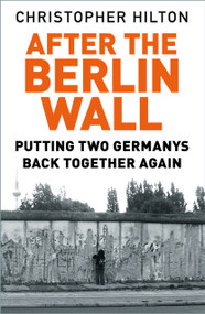 After The Berlin Wall (Putting Two Germanys Back Together Again) - 9780750992138 by Christopher Hilton, 9780750992138
