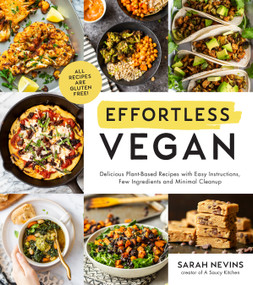 Effortless Vegan (Delicious Plant-Based Recipes with Easy Instructions, Few Ingredients and Minimal Cleanup) by Sarah Nevins, 9781645670209