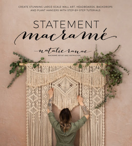 Statement Macramé (Create Stunning Large-Scale Wall Art, Headboards, Backdrops and Plant Hangers with Step-by-Step Tutorials) by Natalie Ranae, 9781645670070