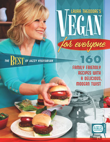 Vegan for Everyone (160 Family Friendly Recipes with a Delicious, Modern Twist) by Laura Theodore, Julieanna Hever, 9780991602162