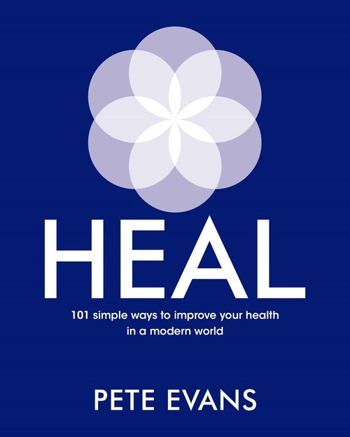 Heal (101 Simple Ways to Improve Your Health in a Modern World) by Pete Evans, 9781760782627