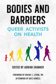 Bodies and Barriers (Queer Activists on Health) by Shanker, Adrian, Rachel L. Levine MD, Kate Kendell, 9781629637846