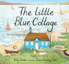 The Little Blue Cottage by Kelly Jordan, Jessica Courtney-Tickle, 9781624149238