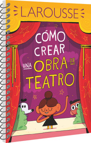 Cómo crear una obra de teatro (Spanish Edition) by Ediciones Larousse, 9786072121416