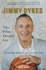 Jimmy Dykes: The Film Doesn't Lie (Evaluating Your Life One Play at a Time) by Jimmy Dykes, Rece Davis, 9781629377902