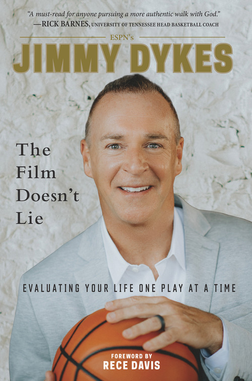 Jimmy Dykes: The Film Doesn't Lie (Evaluating Your Life One Play at a Time) by Jimmy Dykes, Rece Davis, 9781629377902