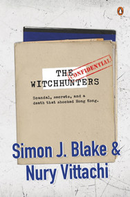 The Witchhunters (Scandal, Secrets and a Death that Shocked Hong Kong) by Simon J. Blake, Nury Vittachi, 9780734399472