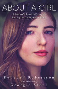 About a Girl (A Mother's Powerful Story of Raising her Transgender Child) by Rebekah Robertson, 9780143785156