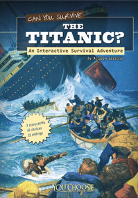 Can You Survive the Titanic? (An Interactive Survival Adventure) - 9781429673518 by Allison Lassieur, 9781429673518
