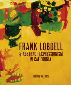 Frank Lobdell and Abstract Expressionism in California (Abstract Expressionism in California, 1945-1967) by Thomas Williams, Thomas Williams, 9781848223950