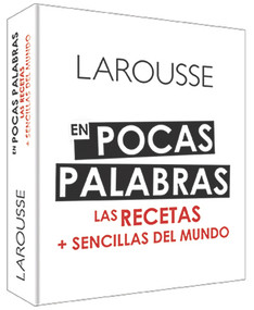 En pocas palabras (Las recetas + sencillas del mundo) (Spanish Edition) by Ediciones Larousse, 9786072120952