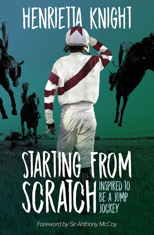 Starting from Scratch (Inspired to Be a Jump Jockey) by Henrietta Knight, 9781839500305