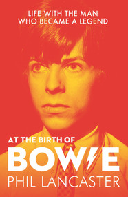 At the Birth of Bowie (Life with the Man Who Became a Legend) by Kevin Cann, Phil Lancaster, 9781789460834