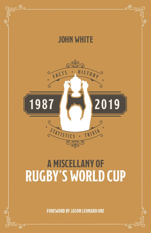 A Miscellany of Rugby's World Cup (Facts, History, Statistics and Trivia 1987-2019) by John White, Phillip Vine, 9781785315619