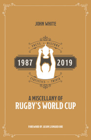 A Rugby World Cup Miscellany (Facts, History, Statistics and Trivia 1987-2019) by John White, 9781785315619