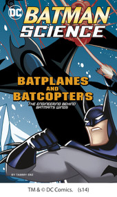 Batplanes and Batcopters (The Engineering Behind Batman's Wings) by Tammy Enz, 9781476539416