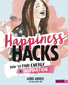 Happiness Hacks (How to Find Energy and Inspiration) by Aubre Andrus, Veronica Collignon, Karen Bluth, 9781515768203