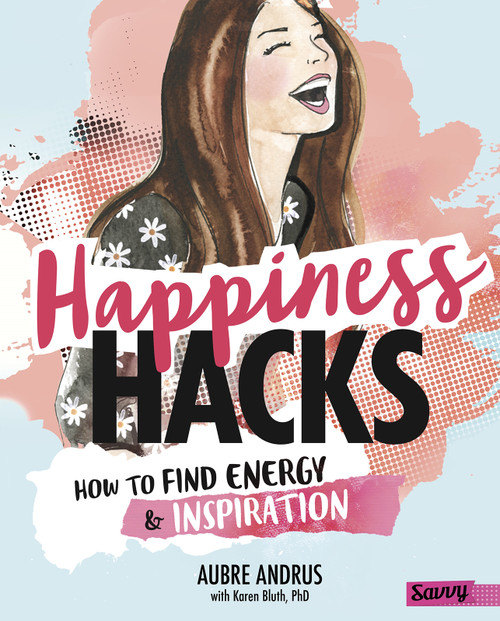 Happiness Hacks (How to Find Energy and Inspiration) by Aubre Andrus, Veronica Collignon, Karen Bluth, 9781515768203