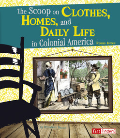 The Scoop on Clothes, Homes, and Daily Life in Colonial America by Elizabeth Raum, 9781515797463