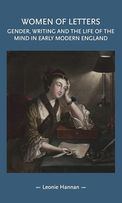 Women of letters (Gender, writing and the life of the mind in early modern England) - 9781526127198 by Leonie Hannan, 9781526127198