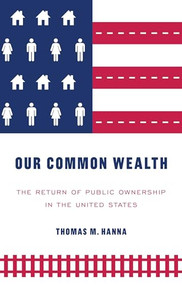 Our common wealth (The return of public ownership in the United States) by Thomas M. Hanna, 9781526133793