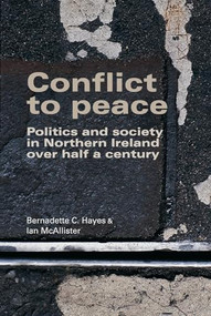 Conflict to peace (Politics and society in Northern Ireland over half a century) - 9780719097508 by Bernadette Hayes, Ian McAllister, 9780719097508