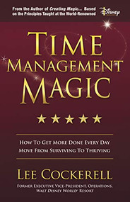 Time Management Magic (How to Get More Done Every Day and Move from Surviving to Thriving) by Lee Cockerell, 9781642793185