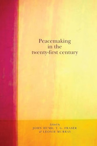 Peacemaking in the twenty-first century - 9780719096891 by John Hume, T.G. Fraser, Leonie Murray, 9780719096891