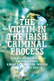 The victim in the Irish criminal process by Shane Kilcommins, Susan Leahy, Kathleen Moore Walsh, Eimear Spain, 9781526106384