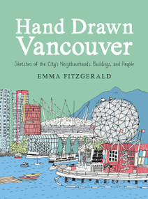 Hand Drawn Vancouver (Sketches of the City's Neighbourhoods, Buildings, and People) by Emma FitzGerald, 9780147531209