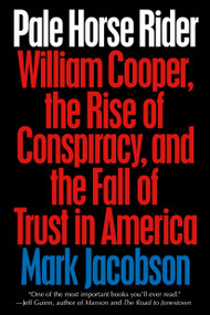 Pale Horse Rider (William Cooper, the Rise of Conspiracy, and the Fall of Trust in America) - 9780399185731 by Mark Jacobson, 9780399185731