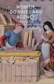 Women, dowries and agency (Marriage in fifteenth-century Valencia) - 9781526106650 by Dana Wessell Lightfoot, 9781526106650