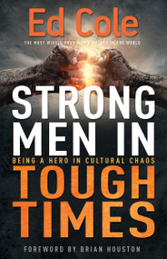 Strong Men in Tough Times (Being a Hero in Cultural Chaos) by Edwin Louis Cole, Brian Houston, 9781641231329